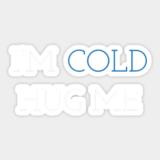 im cold hug me Sticker